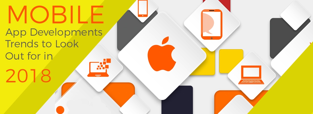 Mobile App Developments Trends to Look Out for in 2018