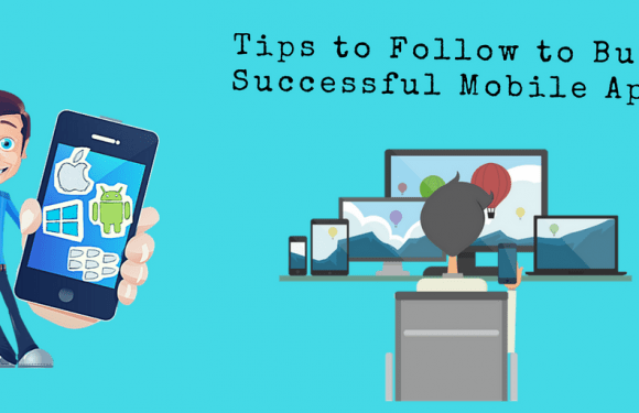 Build Better Mobile Apps with the Following Tips